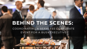 Read more about the article Behind the Scenes: Coordinating a Seamless Corporate Event for a Busy Executive