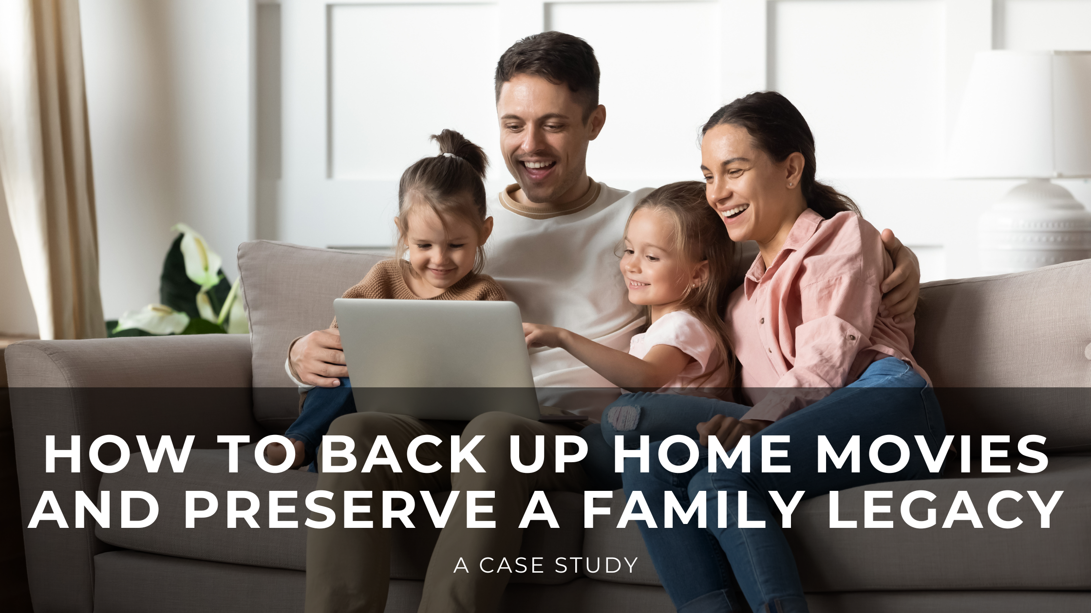 Read more about the article How to Back Up Home Movies and Preserve a Family Legacy: A Case Study