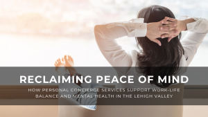 Read more about the article Reclaiming Peace of Mind: How Personal Concierge Services Support Work-Life Balance and Mental Health