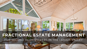 Read more about the article Fractional Estate Management for Second Homeowners in the Lehigh Valley