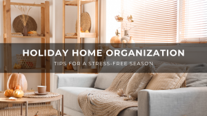 Read more about the article Holiday Home Organization Tips for a Stress-Free Season