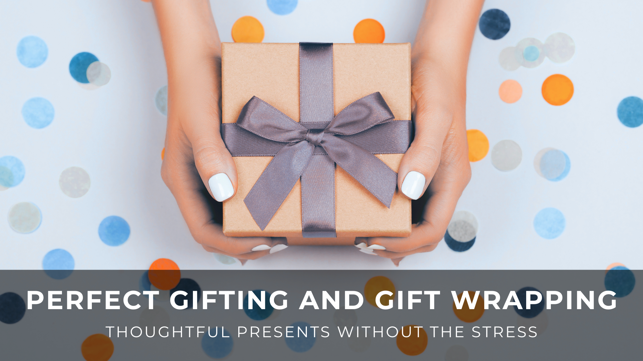 Read more about the article Perfect Gifting and Gift Wrapping: Thoughtful Presents Without the Stress