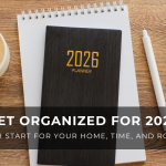 Get Organized for 2026: A Fresh Start for Your Home, Time, and Routines