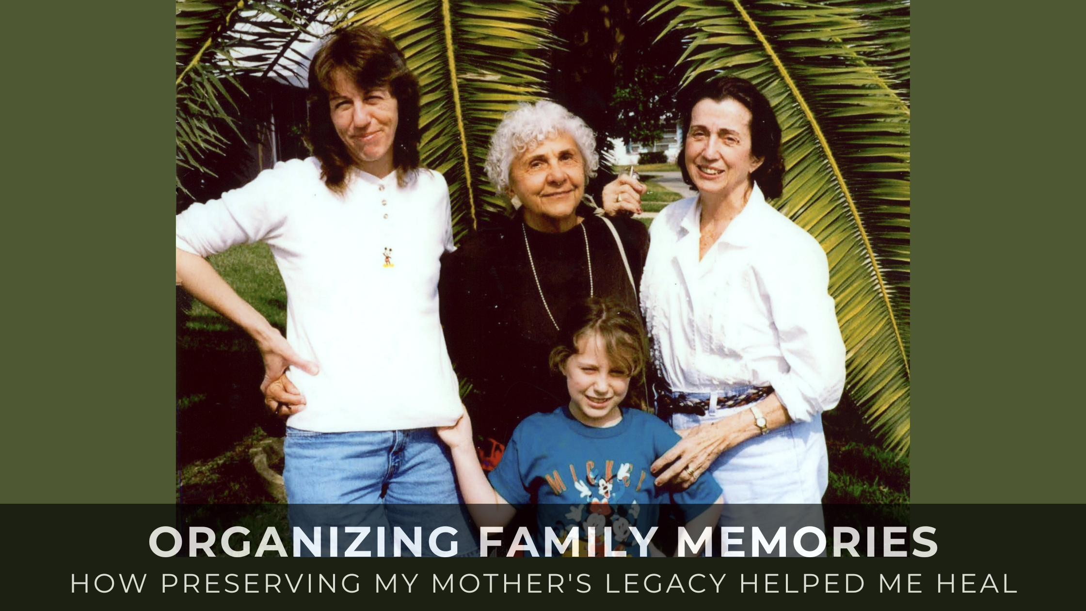Read more about the article Organizing Family Memories: How Preserving My Mother’s Legacy Helped Me Heal